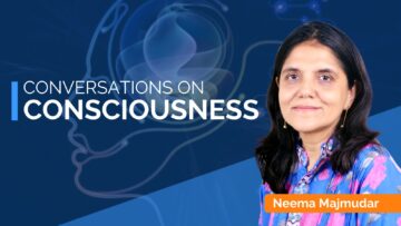 Conversations on Consciousness with Neema Majmudar